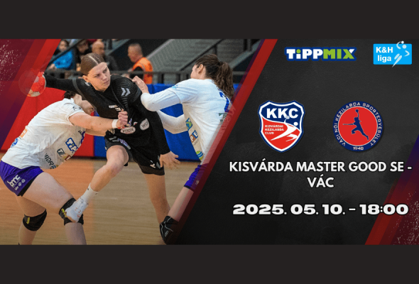 Kisvárda Master Good SE – Vác – JEGY AKCIÓ!